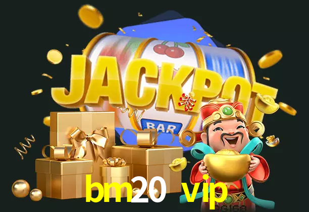 bm20 vip bet