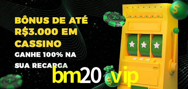 bm20 vip melhor bônus de depósito