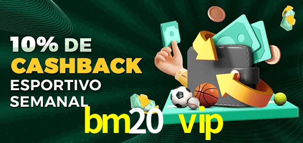 10% de bônus de cashback na bm20 vip